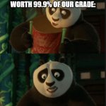 can we get this meme to the front pa- honestly, i don't care | MY TEACHER WHEN CHECKING MY PROGRESS ON THE ASSIGNMENT WORTH 99.9% OF OUR GRADE: | image tagged in funny,funny memes,relatable memes,relatable,school,school memes | made w/ Imgflip meme maker