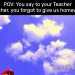 The Class to that one kid:"It's butt kicking time." | POV: You say to your Teacher "Teacher, you forgot to give us homework." | image tagged in gifs,memes,funny,pov,homework | made w/ Imgflip video-to-gif maker