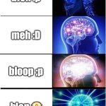 blep | bleh :p; meh :D; bloop ;p; blep 🤩 | image tagged in memes,expanding brain | made w/ Imgflip meme maker