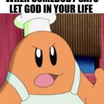 Chef Kawasaki Thanks But No Thanks | WHEN SOMEBODY SAYS LET GOD IN YOUR LIFE | image tagged in chef kawasaki thanks but no thanks | made w/ Imgflip meme maker