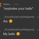 Neko *explodes your balls*
