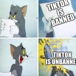 I don't know what's going on | TIKTOK IS BANNED; TIKTOK IS UNBANNED | image tagged in tom and jerry custard pie | made w/ Imgflip meme maker