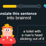 im not brainrot | into brainrot; a toilet with a man's head sticking out of it | image tagged in translate this sentence,skibidi toilet,ice cream | made w/ Imgflip meme maker