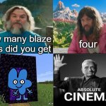 Minecraft Movie Popular Character Plot Twist Portal Introduction | how many blaze rods did you get; four | image tagged in minecraft movie popular character plot twist portal introduction | made w/ Imgflip meme maker