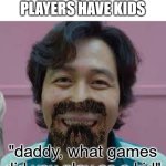 ummm... about that | WHEN SQUID GAME PLAYERS HAVE KIDS; "daddy, what games did you play as a kid" | image tagged in player 456,squid game,kids,ice cream | made w/ Imgflip meme maker