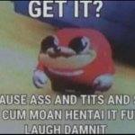 because ass and tits and sex