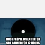 tiktok got banned and came back | MOST PEOPLE WHEN TIKTOK GOT BANNED FOR 12 HOURS | image tagged in gifs,memes,funny,tiktok,tiktok ban,banned | made w/ Imgflip video-to-gif maker