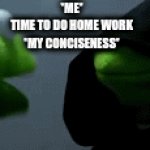 Kermit Slap Homework | *ME*
TIME TO DO HOME WORK
*MY CONCISENESS* | image tagged in gifs,kermit slap,kermit the frog,evil kermit | made w/ Imgflip video-to-gif maker