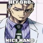 Hey bro nice hand meme