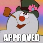 Frosty Approved | APPROVED | image tagged in frosty approved | made w/ Imgflip meme maker