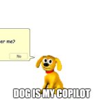 Microsoft Copilot | Remember me? DOG IS MY COPILOT | image tagged in rover from microsoft,copilot,ai,microsoft,dog | made w/ Imgflip meme maker