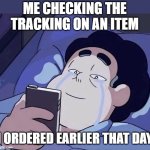 Tracking An Item | ME CHECKING THE TRACKING ON AN ITEM; I ORDERED EARLIER THAT DAY | image tagged in man has happy tears from looking at his phone,tracking an item | made w/ Imgflip meme maker