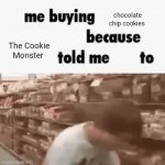 Chocolate chip cookies | chocolate chip cookies; The Cookie Monster | image tagged in gifs,cookie monster,chocolate chip cookies,cookies,blank white template,memes | made w/ Imgflip video-to-gif maker