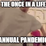 pandemic dance | NEXT: THE ONCE IN A LIFETIME; ANNUAL PANDEMIC | image tagged in gifs,dance,pandemic | made w/ Imgflip video-to-gif maker