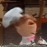I Cannot tolerate this shit above me