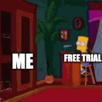 Free Trial | ME; FREE TRIAL; "INSERT CREDIT CARD NUMBER TO CONTINUE" | image tagged in gifs,oh wow are you actually reading these tags | made w/ Imgflip video-to-gif maker