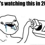 Any Top YouTube Comment | "Who's watching this in 2025?" | image tagged in stupid dumb drooling puzzle | made w/ Imgflip meme maker