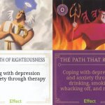 The Path of Righteousness vs The Path That Rocks | Coping with depression and anxiety through
 drinking, smoking, whacking off, and memes; Coping with depression and anxiety through therapy | image tagged in the path of righteousness vs the path that rocks | made w/ Imgflip meme maker