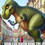 How the dinosaurs became extinct | WELL; NOW YOU KNOW HOW THE DINOSAURS BECAME EXTINCT! | image tagged in dinosaur looking at phone while crossing street | made w/ Imgflip meme maker