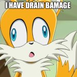 99% of Gen Alphas be like | I HAVE DRAIN BAMAGE | image tagged in sonic- derp tails,relatable,funny,tails the fox,cute,trending | made w/ Imgflip meme maker