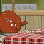 MEATWAD | Me; Cringe thoughts | image tagged in crying meatwad | made w/ Imgflip meme maker