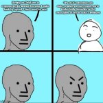 NPC Meme | Having an OnlyFans is empowering for women because I make bank by myself, I don't need no man; 71% of OF subscribers are male, so when you earn money you're inadvertently depending on the subscription of men to make a livelihood | image tagged in npc meme | made w/ Imgflip meme maker