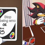 Sonic UNO draw | Stop being emo | image tagged in sonic uno draw | made w/ Imgflip meme maker