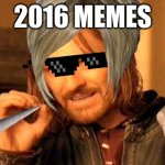 2016 memes | 2016 MEMES | image tagged in memes,one does not simply | made w/ Imgflip meme maker