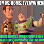 Dropping BOMs | BOMBS, BOMS, EVERYWHERE... KNOWLDGE BOMBS, WORKFLOW BOMBS, BILL OF MATERIALS (BOMS), STRATEGY BOMBS! | image tagged in woody and buzz lightyear everywhere widescreen | made w/ Imgflip meme maker