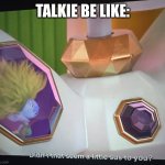 True | TALKIE BE LIKE: | image tagged in didn't that seem a little sus to you | made w/ Imgflip meme maker