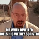 Dwellerplays cancels stream | ME WHEN DWELLER CANCELS HIS WEEKLY SCR STREAM | image tagged in gifs,stepford county railway | made w/ Imgflip video-to-gif maker