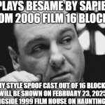 Tony Soprano Admin Gangster | *PLAYS BESAME BY SAPIEN FROM 2006 FILM 16 BLOCKS*; MY STYLE SPOOF CAST OUT OF 16 BLOCKS WILL BE SHOWN ON FEBRUARY 23, 2025 ALONGSIDE 1999 FILM HOUSE ON HAUNTING HILL | image tagged in tony soprano admin gangster,meme,senorita,16 blocks,spoof cast,announcement | made w/ Imgflip meme maker