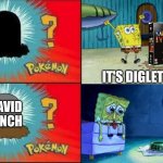 Have You Seen This Snail but with David Lynch's Diglett gravestone | IT'S DIGLETT! DAVID LYNCH | image tagged in diglett,david lynch,spongebob squarepants,tribute | made w/ Imgflip meme maker