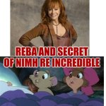 Reba And Secret Of Nimh re Incredible | REBA AND SECRET OF NIMH RE INCREDIBLE | image tagged in reba mcentire and the secret of nimh,reba mcentire,the secret of nimh,mgm,united artists | made w/ Imgflip meme maker