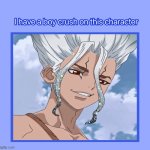 i have a boy crush on this character | image tagged in i have a boy crush on this character,dr stone,anime,senku,japanese,anime memes | made w/ Imgflip meme maker