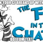 grillfiend | WHEN YOUR GF BREAKS UP WITH YOU; BOTTOM TEXT | image tagged in the f in the chat | made w/ Imgflip meme maker