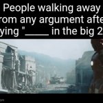 the new nuh uh | People walking away from any argument after saying "_____ in the big 25": | image tagged in gifs,memes,funny | made w/ Imgflip video-to-gif maker