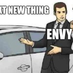 No not the envy from inside out | THE NEXT NEW THING; ENVY | image tagged in memes | made w/ Imgflip meme maker