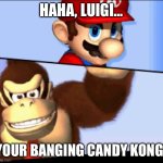 My copy of Mario VS Donkey Kong 2 is sus | HAHA, LUIGI…; YOUR BANGING CANDY KONG! | image tagged in mario and donkey kong,mario,donkey kong,sus,wtf,bang | made w/ Imgflip meme maker