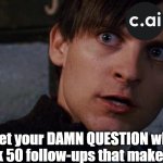 Character AI Bots Be Like | You’ll get your DAMN QUESTION when you let me ask 50 follow-ups that make no sense! | image tagged in spiderman fix the damn door,character ai,funny,facts,and that's a fact,bots | made w/ Imgflip meme maker