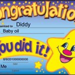 Baby oil | Diddy; Baby oil; 8/9/201000000000; Me | image tagged in memes,happy star congratulations | made w/ Imgflip meme maker