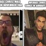 avrage fan vs enjoyer | AVERAGE CHRISTMAS SONGS IN NOVEMBER FAN. AVERAGE CHRISTMAS SONGS IN JANUARY ENJOYER. | image tagged in avrage fan vs enjoyer,christmas,holidays,christmas songs | made w/ Imgflip meme maker