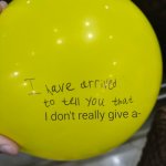 I Have Arrived to Tell You That Balloon | I don't really give a- | image tagged in i have arrived to tell you that balloon | made w/ Imgflip meme maker