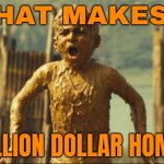 What Makes A Million Dollar Home? | WHAT MAKES A; MILLION DOLLAR HOME? | image tagged in slumdog millionaire,capitalism,communism and capitalism,india,poverty,inequality | made w/ Imgflip meme maker