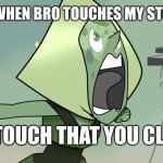 You clod SU | ME WHEN BRO TOUCHES MY STUFF; DONT TOUCH THAT YOU CLOD!!!!! | image tagged in you clod su | made w/ Imgflip meme maker