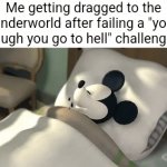 Chat am I cooked | Me getting dragged to the underworld after failing a "you laugh you go to hell" challenge | image tagged in gifs,memes,funny,relatable,mickey mouse,hell | made w/ Imgflip video-to-gif maker