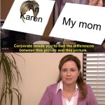 They're The Same Picture | An Karen; My mom | image tagged in memes,they're the same picture | made w/ Imgflip meme maker