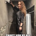 Toxic relationship | WHEN SHE DOESN’T; TRUST YOU AT ALL | image tagged in creepy,funny,toxic,relationships,relatable,wtf | made w/ Imgflip meme maker