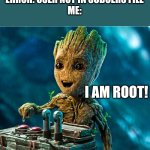 Linux meme | "ERROR: USER NOT IN SUDOERS FILE"
ME:; I AM ROOT! | image tagged in i am groot,linux,sudo,arch,mint | made w/ Imgflip meme maker