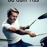 ba dum tiss